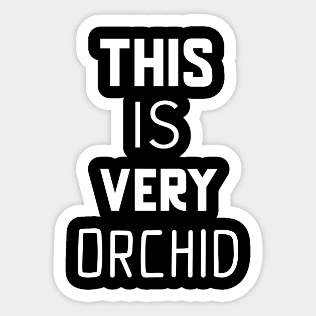 This Is Very Orchid Funny Plant Lover Sticker by OldCamp